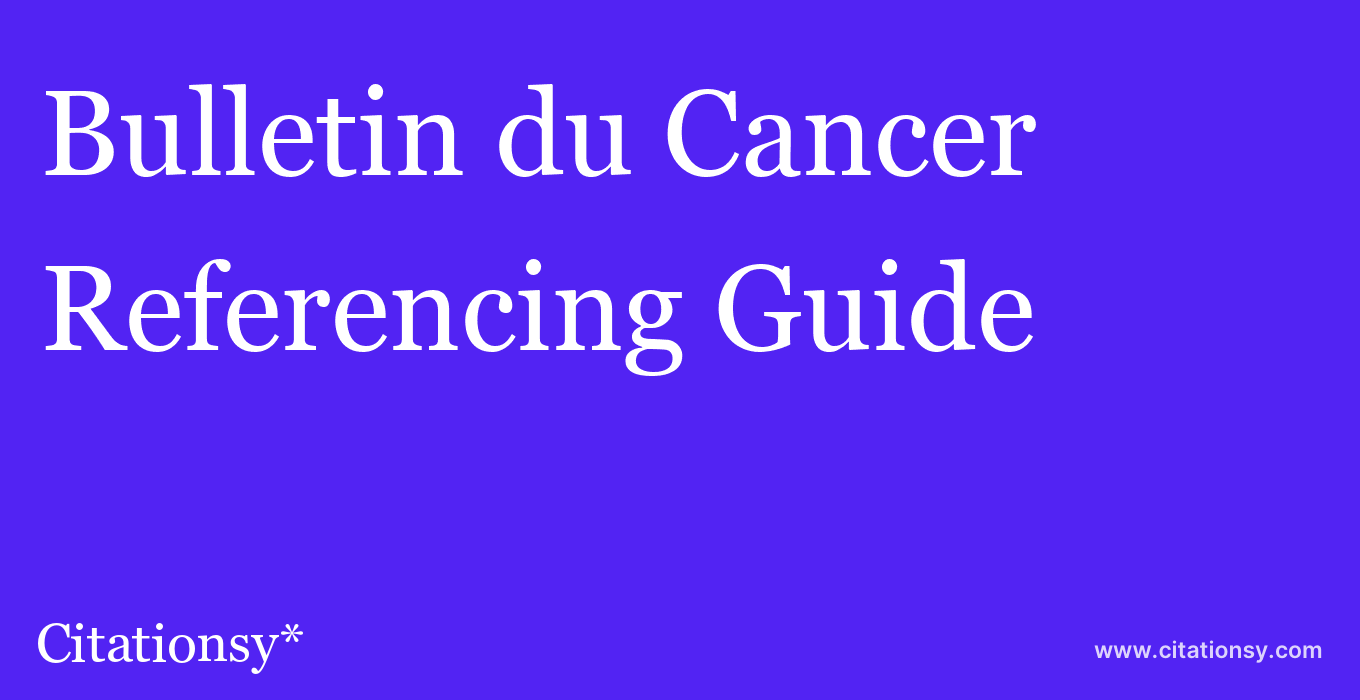 cite Bulletin du Cancer  — Referencing Guide